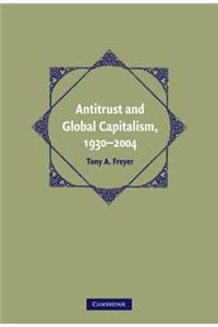 Antitrust and Global Capitalism, 1930-2004