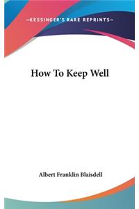 How To Keep Well