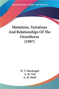 Mutations, Variations And Relationships Of The Oenotheras (1907)