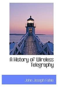 A History of Wireless Telegraphy