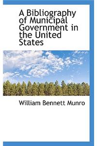 A Bibliography of Municipal Government in the United States