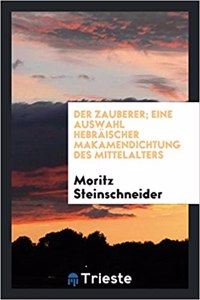 Der Zauberer; Eine Auswahl HebrÃ¤ischer Makamendichtung Des Mittelalters