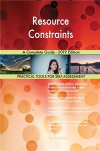 Resource Constraints A Complete Guide - 2019 Edition