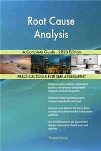 Root Cause Analysis A Complete Guide - 2020 Edition