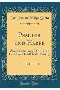 Psalter Und Harfe: Zweite Sammlung Christlicher Lieder Zur HÃ¤uslichen Erbauung (Classic Reprint)