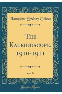 The Kaleidoscope, 1910-1911, Vol. 17 (Classic Reprint)