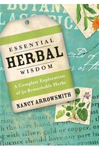 Essential Herbal Wisdom: A Complete Exploration of 50 Remarkable Herbs