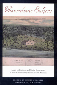 Transatlantic Subjects: Ideas, Institutions, and Social Experience in Post-Revolutionary British North America