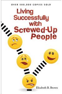 Living Successfully with Screwed-Up People