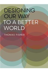 Designing Our Way to a Better World