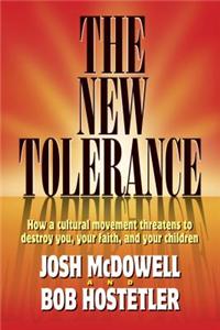 The New Tolerance: How a Cultural Movement Threatens to Destroy You, Your Faith and Your Children