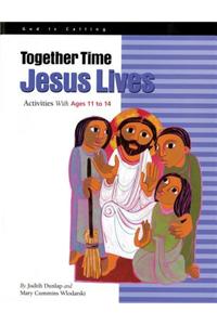 Together Time Jesus Lives: Activities with Ages 11 to 14