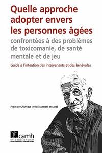 Quelle Approche Adopter Envers Les Personnes Agees Confrontees a Des Problemes de Toxicomanie, de Sante Mentale Et de Jeu