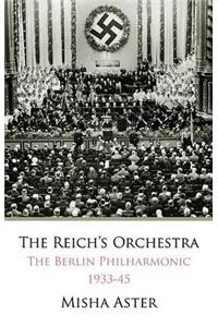 The Reich's Orchestra: The Berlin Philharmonic 1933-45