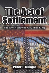 Act of Settlement: The American Who Would Be King