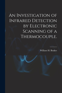 Investigation of Infrared Detection by Electronic Scanning of a Thermocouple.