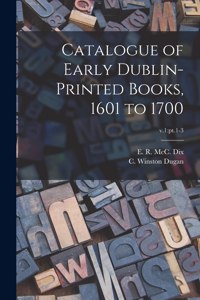 Catalogue of Early Dublin-printed Books, 1601 to 1700; v.1