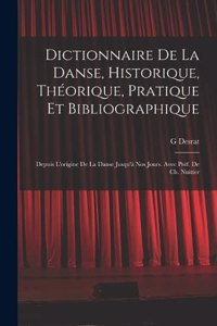 Dictionnaire de la danse, historique, théorique, pratique et bibliographique; depuis l'origine de la danse jusqu'à nos jours. Avec préf. de Ch. Nuitter