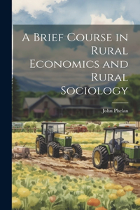 Brief Course in Rural Economics and Rural Sociology