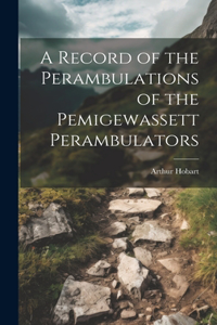 Record of the Perambulations of the Pemigewassett Perambulators