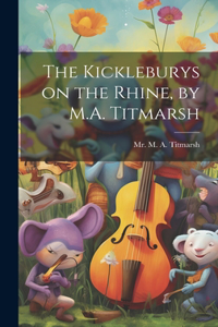 Kickleburys on the Rhine, by M.A. Titmarsh