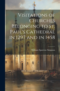 Visitations of Churches Belonging to St. Paul's Cathedral in 1297 and in 1458