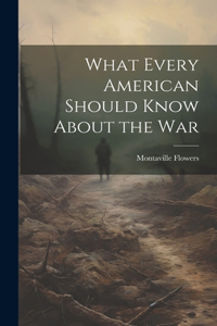 What Every American Should Know About the War