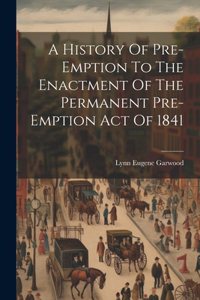History Of Pre-emption To The Enactment Of The Permanent Pre-emption Act Of 1841