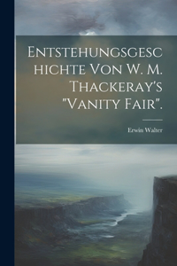 Entstehungsgeschichte Von W. M. Thackeray's 