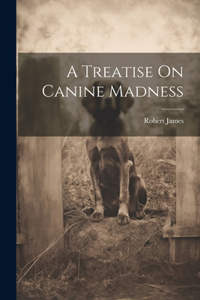 A Treatise On Canine Madness