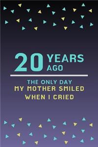 20 Years ago the only day my Mother smiled when I cried: Mother Appreciation Quote 20th Birthday Journal / Notebook / Diary / Gift or Present for Kids (6 x 9 - 110 Blank Lined Pages)