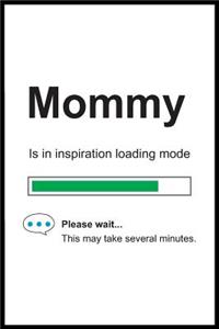 Mommy is in Inspiration Loading Mode