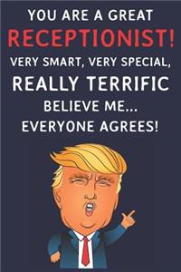 You Are A Great Receptionist! Very Smart, Very Special, Really Terrific Believe Me Everyone Agrees