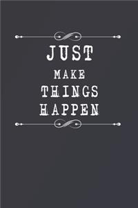 Just Make Things Happen