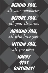 Behind You All Your Memories Before You All Your Dreams Happy 41st Birthday