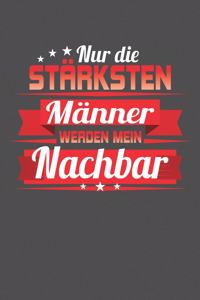 Nur die stärksten Männer werden mein Nachbar