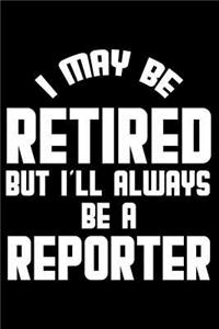 I May Be Retired But I'll Always Be A Reporter