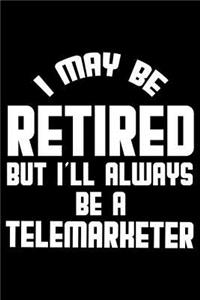 I May Be Retired But I'll Always Be A Telemarketer
