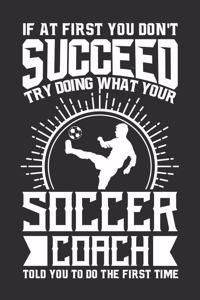 If At First You Don't Succeed Try Doing What Your Soccer Coach Told You To Do The First Time