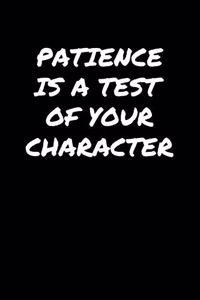 Patience Is A Test Of Your Character