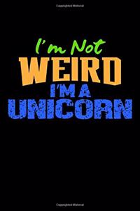 I'm Not Weird I'm A Unicorn