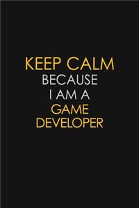 Keep Calm Because I Am A Game Developer