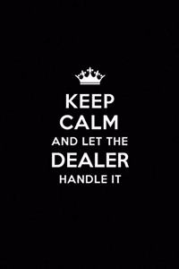 Keep Calm and Let the Dealer Handle It