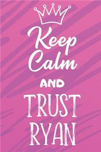 Keep Calm And Trust Ryan