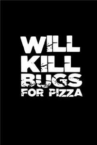 Will kill bugs for pizza