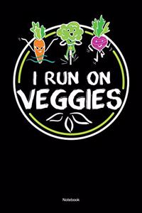 I Run On Veggies Notebook