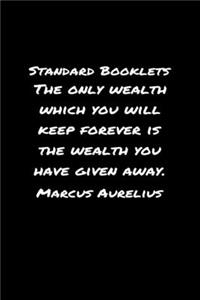 Standard Booklets The Only Wealth Which You Will Keep Forever Is the Wealth You Have Given Away Marcus Aurelius
