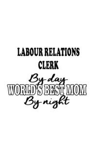 Labour Relations Clerk By Day World's Best Mom By Night