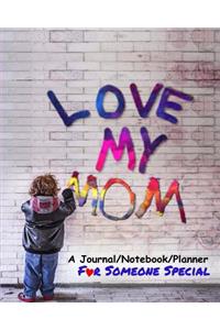 Love My Mom Journal Notebook Planner for Someone Special