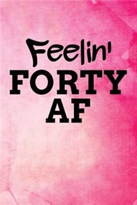 Feelin' Forty AF